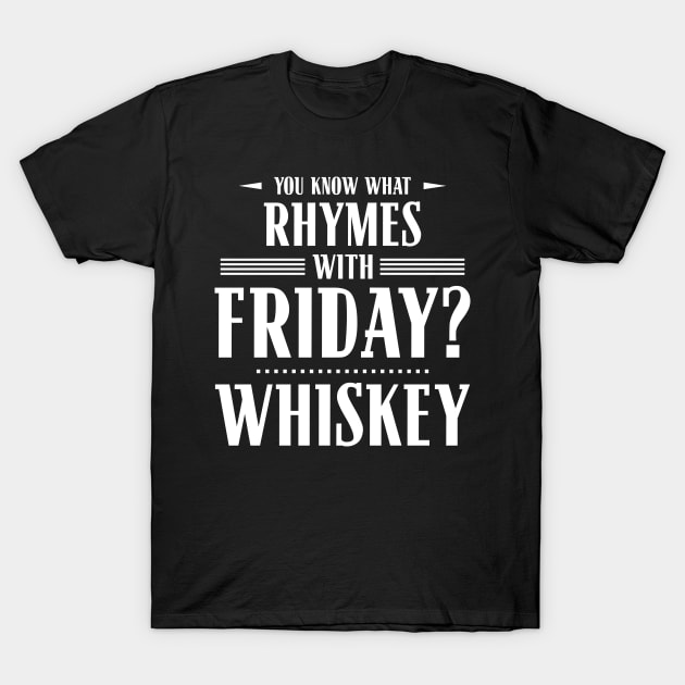 You Know What Rhymes with Friday? Whiskey T-Shirt by wheedesign